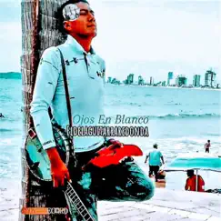 Ojos En Blanco - Single by El de La Guitarra Redonda album reviews, ratings, credits