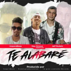 Te Alabaré (feat. Imparabless & Ney Orozco) - Single by Jeff Rodelo album reviews, ratings, credits