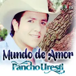 Mundo de Amor - Single by Pancho Uresti album reviews, ratings, credits