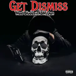 Get Dismiss (feat. ABM Dan) - Single by Mad Bludd album reviews, ratings, credits