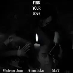 Find Your Love - Single by Amulaku, Maican Jam & Ma7 album reviews, ratings, credits