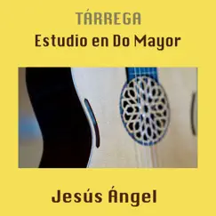 Tárrega: Estudio en do Mayor - Single by Jesús Ángel album reviews, ratings, credits