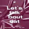 Let’s Talk ‘Bout Dat (feat. Big yasa & YNF-G) - Single album lyrics, reviews, download