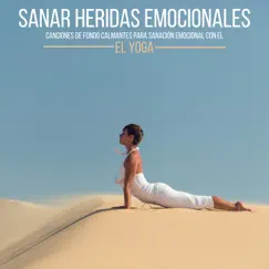 Sanar Heridas Emocionales - Canciones de Fondo Calmantes para Sanación Emocional con el Yoga by Paz Nirvana album reviews, ratings, credits