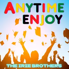 Anytime Enjoy - Single by THE IRIE BROTHERS album reviews, ratings, credits