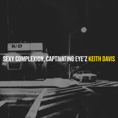 Sexy Complexion, Captivating Eye'z - Single by Keith Davis album reviews, ratings, credits