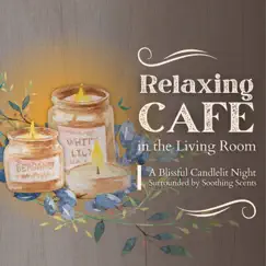 Relaxing Cafe in the Living Room - A Blissful Candlelit Night Surrounded By Soothing Scents by Eximo Blue & Relaxing Guitar Crew album reviews, ratings, credits