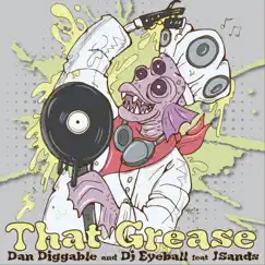 That Grease (feat. J Sands) - Single by Dan Diggable & DJ Eyeball album reviews, ratings, credits