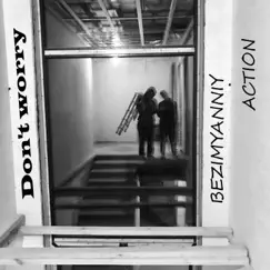 Don't Worry - Single by Bezimyanniy° & Action album reviews, ratings, credits