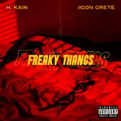 Freaky Thangs (feat. IICON CRETE) - Single by H. Kain album reviews, ratings, credits