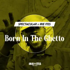 Born in the Ghetto - Single by Spectacular & Irie Ites album reviews, ratings, credits