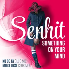 Something on Your Mind (Ku De Ta Remix) Song Lyrics