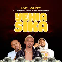 Ye Hia Sika (feat. Kweku Flick & Ra DESHAWN) - Single by Kay White album reviews, ratings, credits