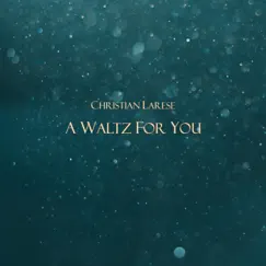 A Waltz for You - Single by Christian Larese album reviews, ratings, credits