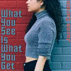 What You See Is What You Get - Single by Jacob Curdin album reviews, ratings, credits