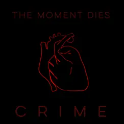 Crime - Single by The Moment Dies album reviews, ratings, credits