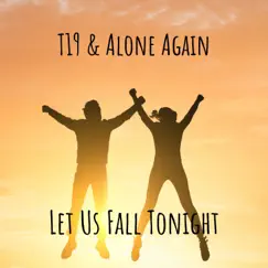 Let Us Fall Tonight - Single by T-19 & Alone Again album reviews, ratings, credits