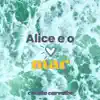Alice e o Mar - Single album lyrics, reviews, download
