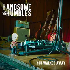 You Walked Away - Single by Handsome and the Humbles album reviews, ratings, credits