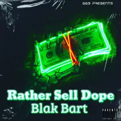 Rather Sell Dope - Single by Blak Bart album reviews, ratings, credits