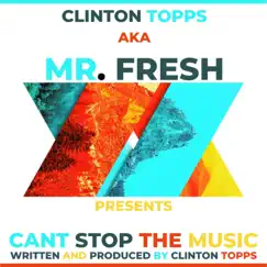 Cant Stop the Music - Single by Clinton Topps aka Mr. FRESH album reviews, ratings, credits
