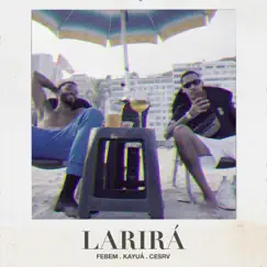 Larirá (feat. Kayuá) - Single by Febem & CESRV album reviews, ratings, credits