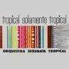 Tropical Solamente Tropical album lyrics, reviews, download