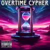 Overtime Cypher (feat. Dose Charisma, Lordz Virtue, Dirrty B, Saint B, Mike Clappas & Ogenerall) - Single album lyrics, reviews, download