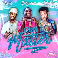 Don't Matter (feat. Toosii) - Single by HXLLYWOOD & Luh Kel album reviews, ratings, credits