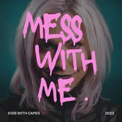 Mess With Me - Single by Kids with Capes album reviews, ratings, credits