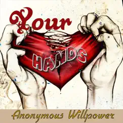 Your Hands - Single by Anonymous Willpower album reviews, ratings, credits