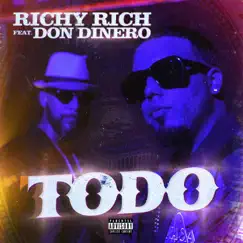 Todo (feat. Don Dinero) [Radio Edit] [Radio Edit] - Single by Richy Rich album reviews, ratings, credits