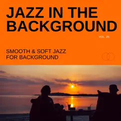 Jazz in the Background: Smooth & Soft Jazz for Background, Vol. 25 by Various Artists album reviews, ratings, credits