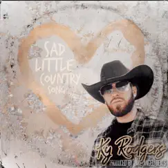 Sad Little Country Song - Single by Ky Rodgers album reviews, ratings, credits