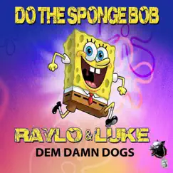 Sponge Bob - Single by Raylo & Dem Damn Dogs album reviews, ratings, credits