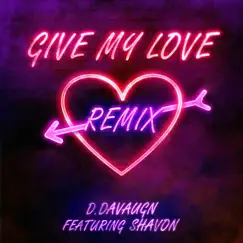 Give My Love (feat. Shavon Ross) [Remix] [Remix] - Single by D. DaVaugn album reviews, ratings, credits