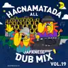 Hacnamatada All Japanese Dub Mix Vol:19 album lyrics, reviews, download