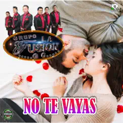 No Te Vayas - Single by Grupo La Fusion GC album reviews, ratings, credits