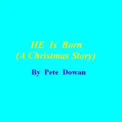 HE Is Born (A Christmas Story) - Single by Pete Dowan album reviews, ratings, credits