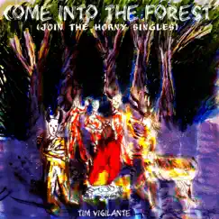 Come into the Forest (Join the Horny Singles) (Single Version) [Single Version] by Tim Vigilante album reviews, ratings, credits