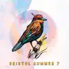 Bristol Summer 7 album lyrics, reviews, download