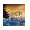 Came From Up High - Single album lyrics, reviews, download