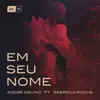 Em Seu Nome (feat. Gabriela Rocha) - Single album lyrics, reviews, download