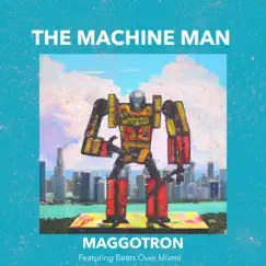 The Machine Man (feat. Beats Over Miami) - Single by Maggotron album reviews, ratings, credits