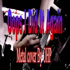 Oops I Did It Again (Metal Cover) - Single by OHP album reviews, ratings, credits
