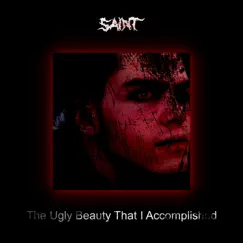 The Ugly Beauty That I Accomplished by Saint album reviews, ratings, credits