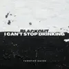 Blackout / I Can't Stop Drinking - Single album lyrics, reviews, download