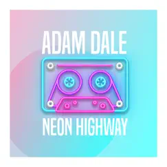 Neon Highway - Single by Adam Dale album reviews, ratings, credits