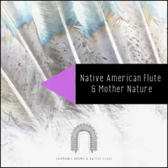 Native American Flute & Mother Nature by Shamanic Drums & Native Flute album reviews, ratings, credits