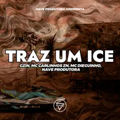 Traz Um Ice - Single by Gzin, Mc Carlinhos ZN & MC Dieguinho album reviews, ratings, credits